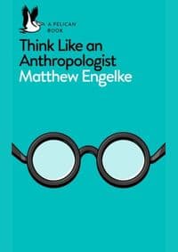 Think Like an Anthropologist - Matthew Engelke, Pelican