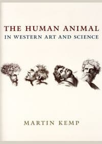 The Human Animal in Western Art and Science - Martin Kemp, The University of Chicago Press