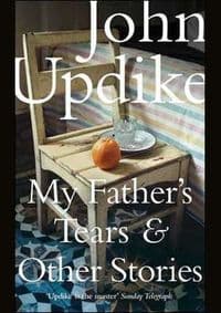 My Father's Tears and - John Updike, Hamish Hamilton