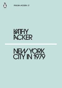 New York City in 1979 - Kathy Acker, Penguin Classics