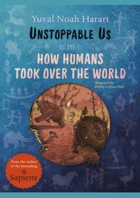 Unstoppable Us, Volume 1: How Humans Took Over the World - Harari Noah Yuval