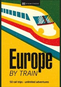 Europe by Train - DK Eyewitness, DK Eyewitness Travel