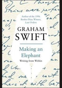 Making an Elephant - Graham Swift, Picador