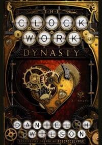 The Clockwork Dynasty - Daniel H. Wilson, Random House Books for Young Readers