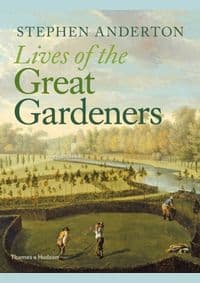 Lives of the Great Gardeners - Stephen Anderton, Thames & Hudson Ltd