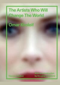 The Artists Who Will Change the World - Omar Kholeif, Thames & Hudson