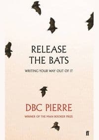 Release the Bats - DBC Pierre, Faber & Faber