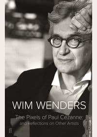 The Pixels of Paul Cezanne - Wim Wenders, Faber & Faber