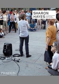 Sharon Hayes - Julia Bryan-Wilson, Jeannine Tang, Lanka Tattersall, Phaidon Press Ltd