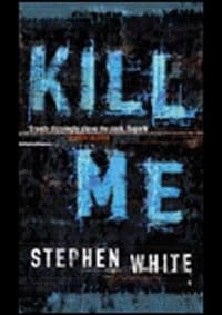 Kill Me - Stephen White, Little, Brown Book Group