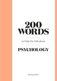 200 Words to Help You Talk About Psychology - Michael Britt, Laurence King