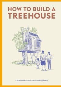 How to Build a Treehouse - Christopher Richter, Miriam Ruggeberg, Orion Publishing Co