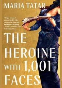 The Heroine with 1,001 Faces - Maria Tatar, WW Norton & Co