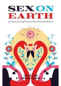 Sex on Earth A Journey Through Natures Most Intimate Moments - Jules Howard, Bloomsbury Publishing PLC