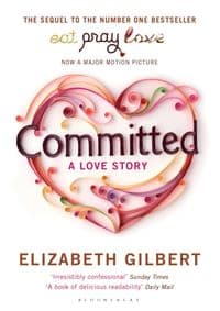 Committed : A Love Story - Elizabeth Gilbert, Bloomsbury Publishing PLC