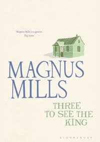 Three to See the King - Magnus Mills, Bloomsbury Publishing PLC