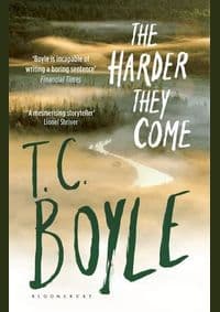 Harder They Come - T. C. Boyle, Bloomsbury Publishing