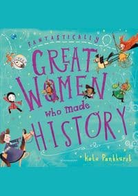 Fantastically Great Women Who Made History - Kate Pankhurst, Bloomsbury Childrens