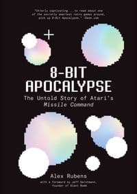 8-Bit Apocalypse: The Untold Story of Ataris Missile Command - autor neuvedený