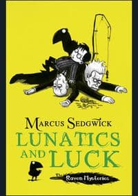 Lunatics and Luck - Marcus Sedgwick, Hachette Children's Group