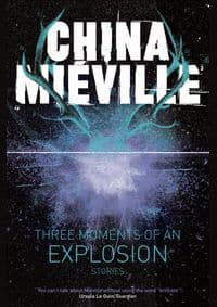 Three Moments of an Explosion: Stories - China Mieville, Pan Macmillan