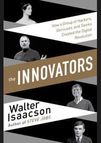The Innovators - How a Group of Inventors, Hackers, Geniuses and Geeks Created the Digital Revolution - Isaacson Walter