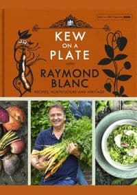Kew on a Plate with Raymond Blanc - Royal Botanic Gardens, Kew, Raymond Blanc, Headline Publishing Group