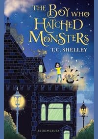 The Boy Who Hatched Monsters - T.C. Shelley, Bloomsbury Childrens