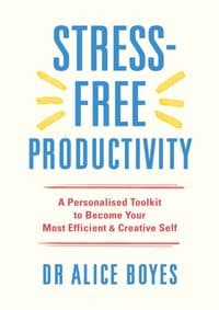 Stress-Free Productivity - Alice Boyes, Ebury Publishing