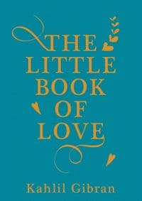 The Little Book of Love - Kahlil Gibran, Oneworld Publications