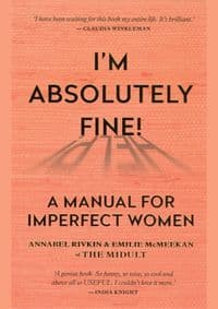 Im Absolutely Fine! : A Manual for Imperfect Women - Annabel Rivkin, Emilie McMeekan, Cassell Illustrated