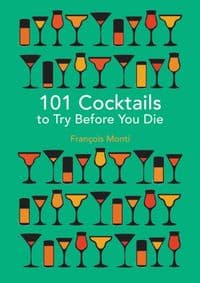 101 Cocktails to Try Before You Die - François Monti, Octopus Publishing Group