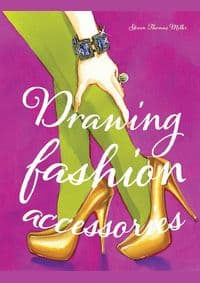 Drawing Fashion Accessories - Steven Thomas Miller, Laurence King