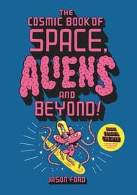 The Cosmic Book of Space, Aliens and Beyond - Jason Ford, Laurence King