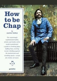 How to Be Chap - Gustave Temple, Die Gestalten Verlag